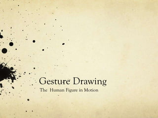 Gesture Drawing
The Human Figure in Motion
 