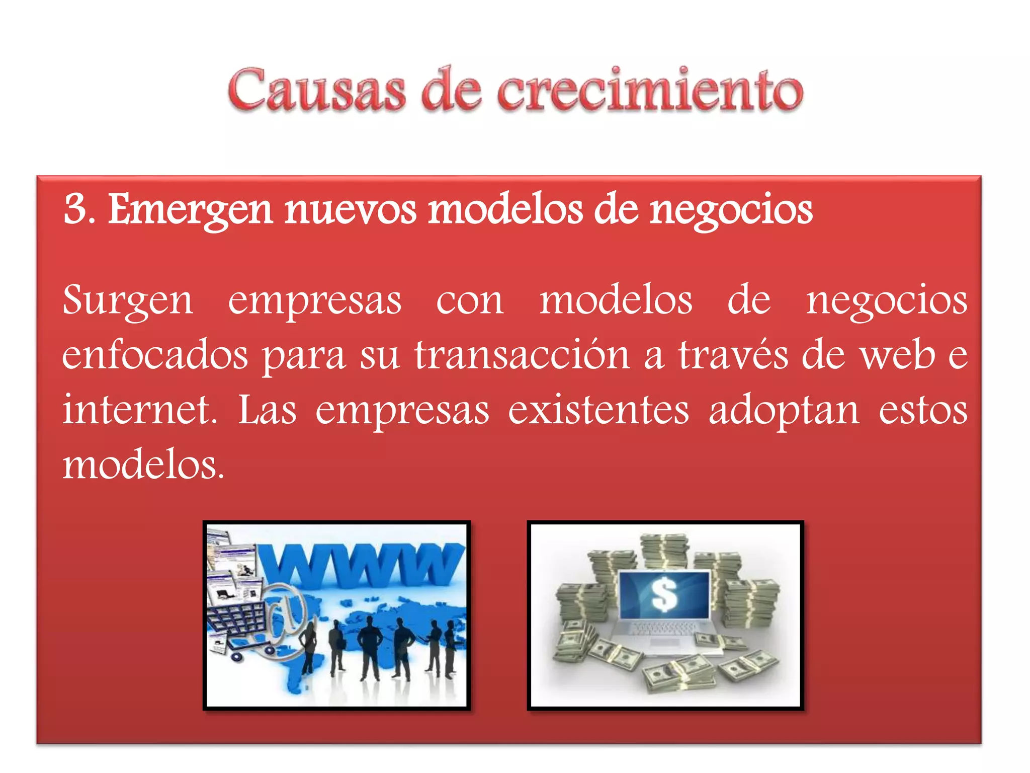 3. Emergen nuevos modelos de negocios
Surgen empresas con modelos de negocios
enfocados para su transacción a través de web e
internet. Las empresas existentes adoptan estos
modelos.
 