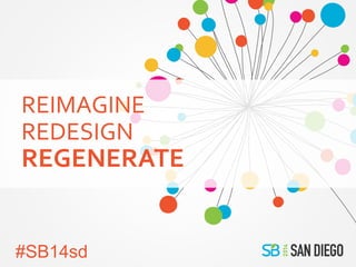 REIMAGINE
REDESIGN
REGENERATE
#SB14sd
 