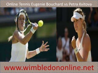 Online Tennis Eugenie Bouchard vs Petra Kvitova
www.wimbledononline.net
 