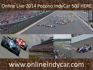 Online Live 2014 Pocono IndyCar 500 HERE
www.onlineindycar.com
 
