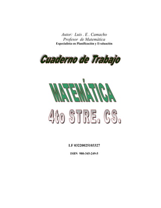 Autor: Luis . E . Camacho
Profesor de Matemática
Especialista en Planificación y Evaluación
LF 03220025103327
ISBN 980-345-249-5
 