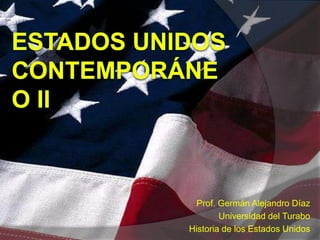 Prof. Germán Alejandro Díaz
Universidad del Turabo
Historia de los Estados Unidos
 