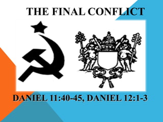 THE FINAL CONFLICT 
DDAANNIIEELL 1111::4400--4455,, DDAANNIIEELL 1122::11--33 
 