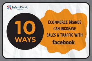 Ecommerce brands 
can increase 
sales & traffic with 
PRESENTS 
 