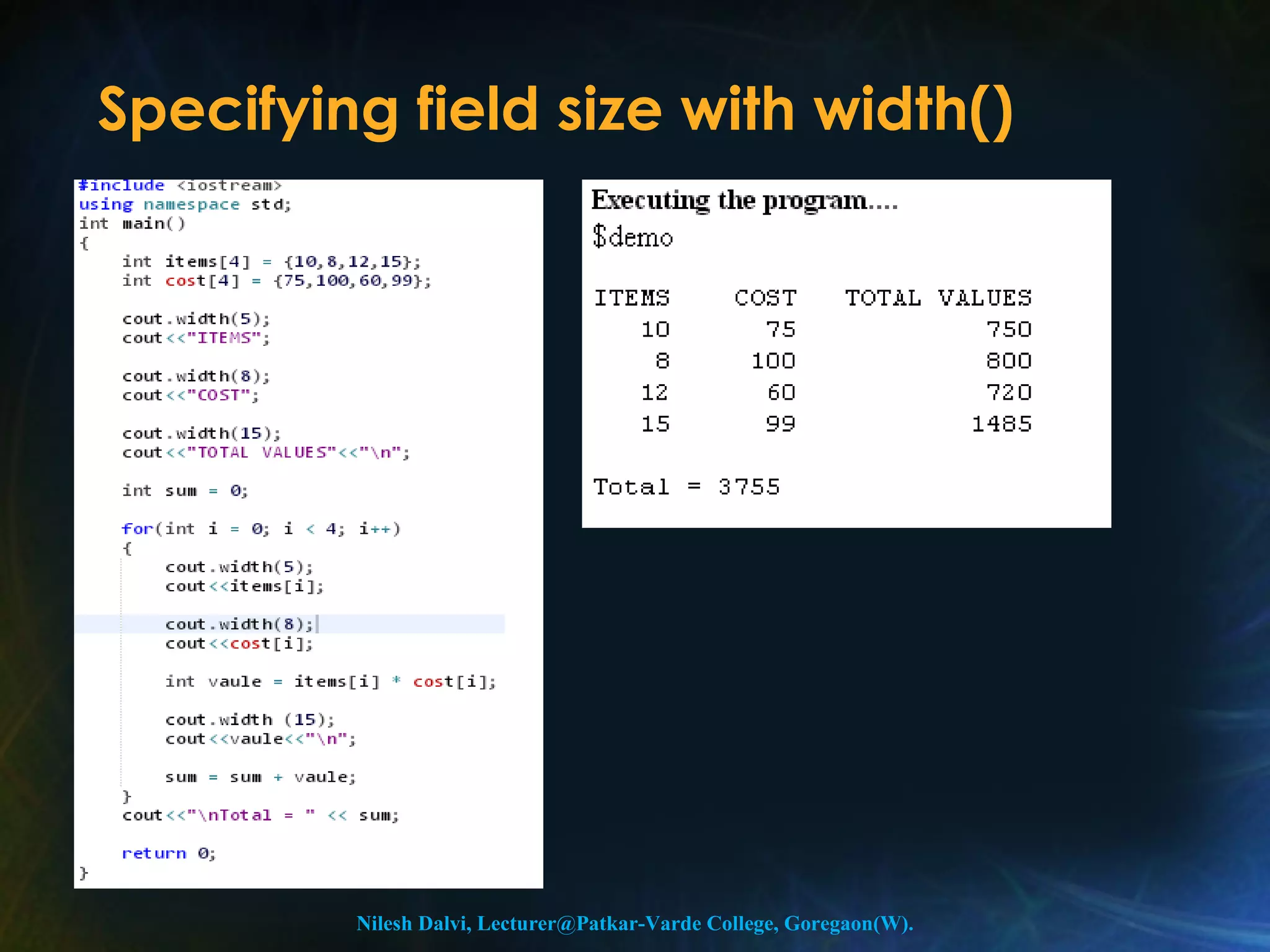 Specifying field size with width() 
Nilesh Dalvi, Lecturer@Patkar-Varde College, Goregaon(W). 
 
