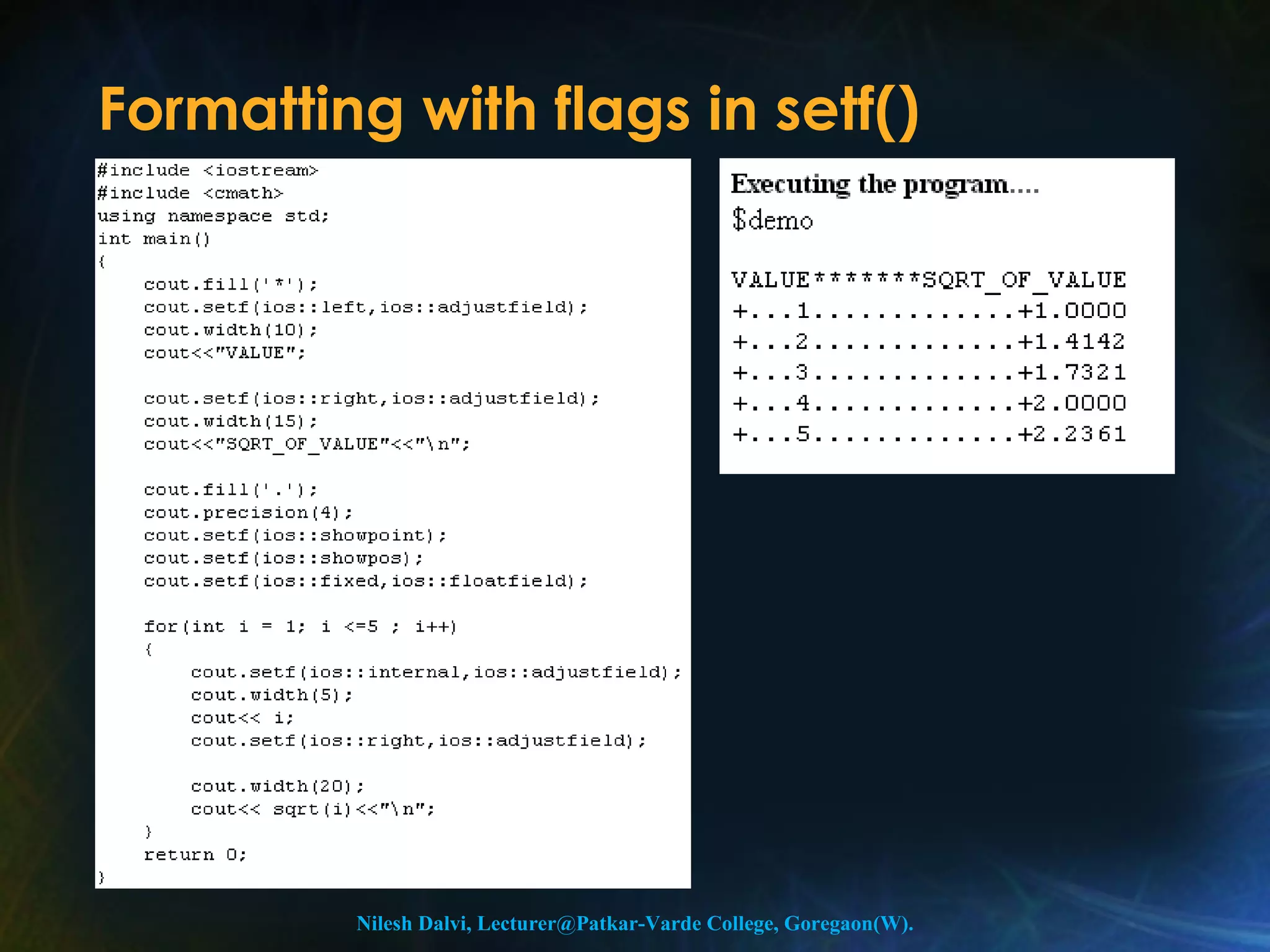 Formatting with flags in setf() 
Nilesh Dalvi, Lecturer@Patkar-Varde College, Goregaon(W). 
 