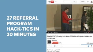 27 REFERRAL 
PROGRAM 
HACK-TICS IN 
20 MINUTES 
 