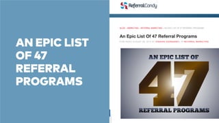 AN EPIC LIST 
OF 47 
REFERRAL 
PROGRAMS 
 