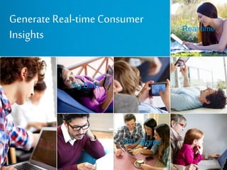 © 9
Real-time
Big Data
360-degree
Generate Real-time Consumer
Insights
 