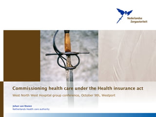 Commissioning health care under the Health insurance act 
West North West Hospital group conference, October 9th, Westport...