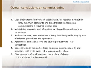 Overall conclusions on commissioning 
1. Lack of long term MoH view on capacity and / or regional distribution 
- Only min...
