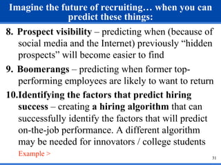 Imagine the future of recruiting… when you can 
31 
predict these things: 
8. Prospect visibility – predicting when (becau...