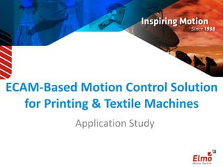 ECAM-Based Motion Control Solution 
for Printing & Textile Machines 
Application Study 
 