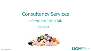 Consultancy Services
Informatics Pick-n-Mix
Erin Bolstad
 