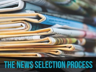 the news selection process 
 