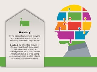 Self-doubt
Doubting your ability to succeed can lead
you into a downward spiral that makes
concentrating on anything else impossible.
 