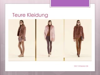 Teure Kleidung
Oct 14 Session 26
 