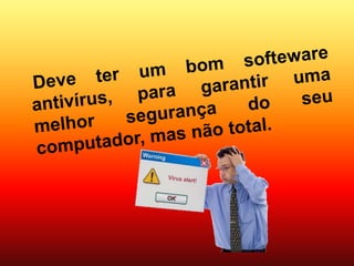 CUIDE DO SEU COMPUTADOR !