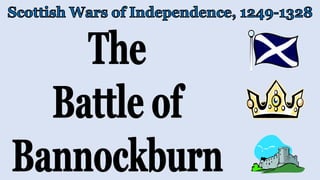 Scottish Wars of Independence - battle of bannockburn | PPTX