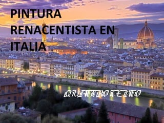 PINTURA
RENACENTISTA EN
ITALIA
QUATTROCENTO
 