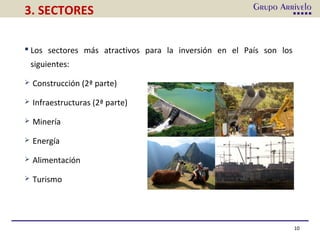 3. SECTORES
 Los sectores más atractivos para la inversión en el País son los
siguientes:
 Construcción (2ª parte)
 Infraestructuras (2ª parte)
 Minería
 Energía
 Alimentación
 Turismo
10
 