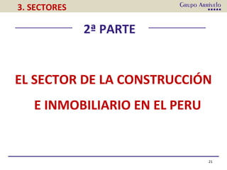 21
3. SECTORES
2ª PARTE
EL SECTOR DE LA CONSTRUCCIÓN
E INMOBILIARIO EN EL PERU
 