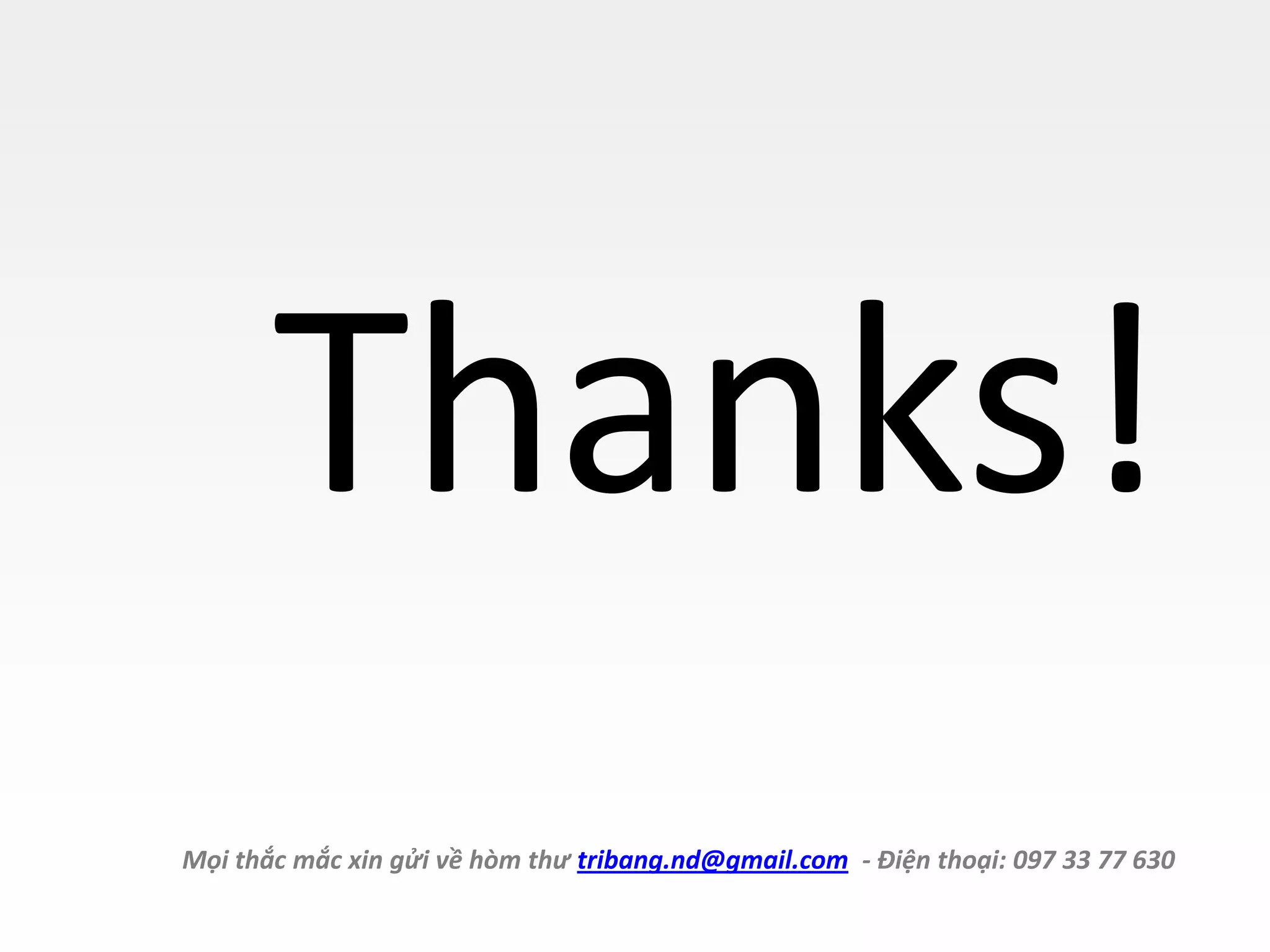 Thanks!
Mọi thắc mắc xin gửi về hòm thư tribang.nd@gmail.com - Điện thoại: 097 33 77 630
 