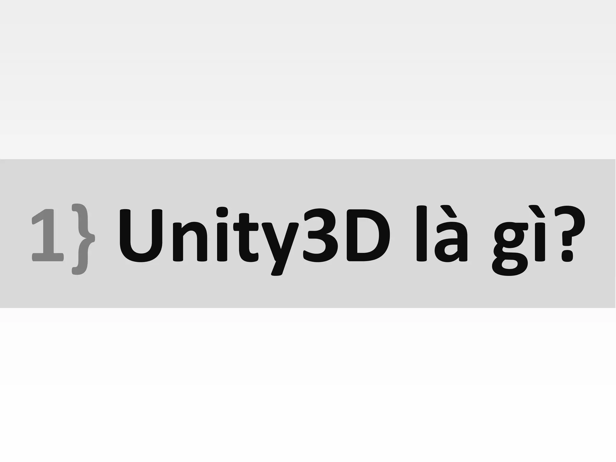 1} Unity3D là gì?
 