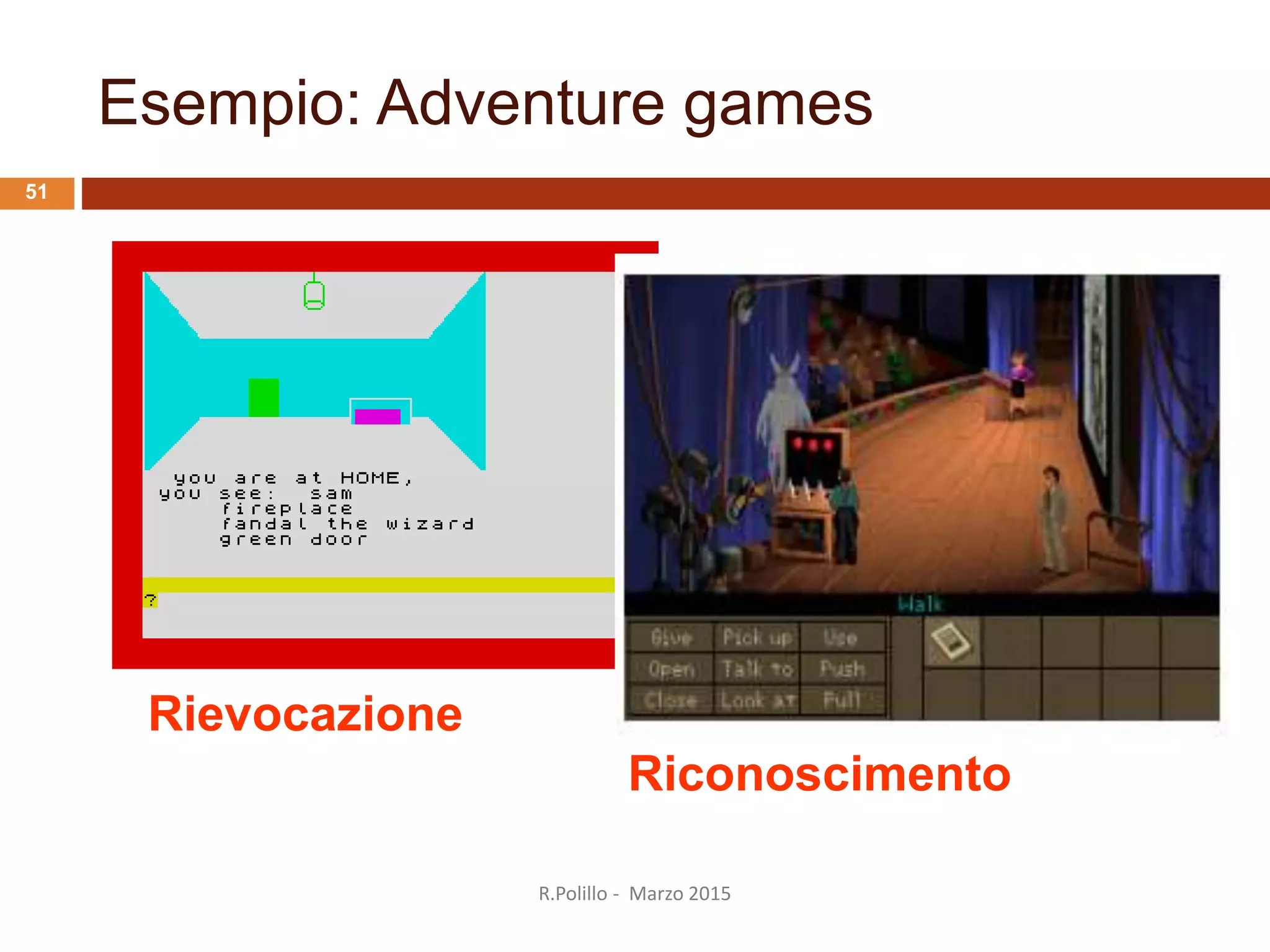 Esempio: Adventure games
Rievocazione
Riconoscimento
51
R.Polillo - Marzo 2015
 