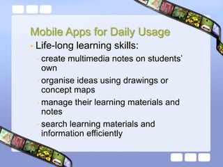 • Life-long learning skills:
◦ create multimedia notes on students’
own
◦ organise ideas using drawings or
concept maps
◦ ...