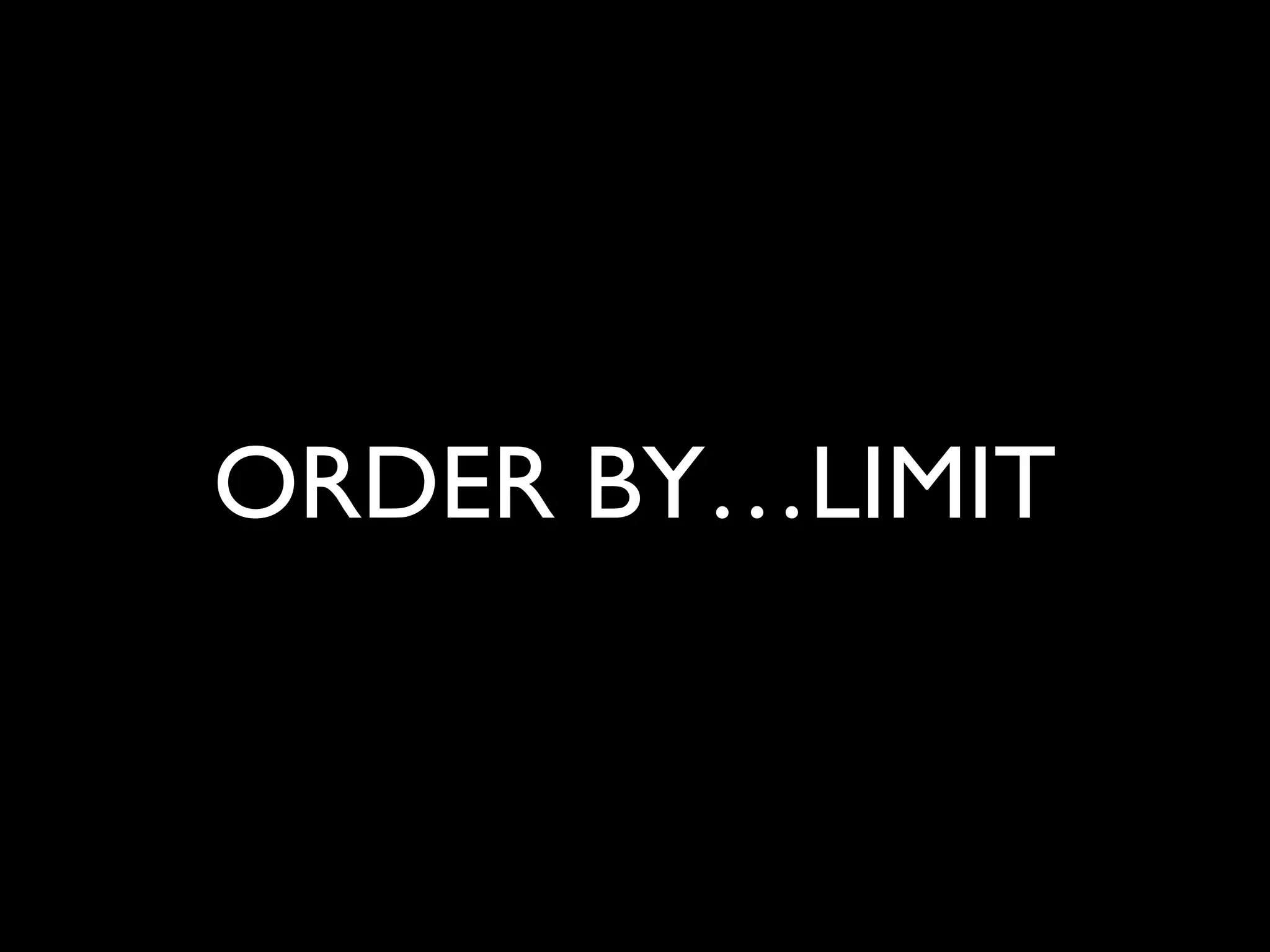 ORDER BY…LIMIT