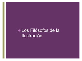 + Los Filósofos de la
Ilustración
 