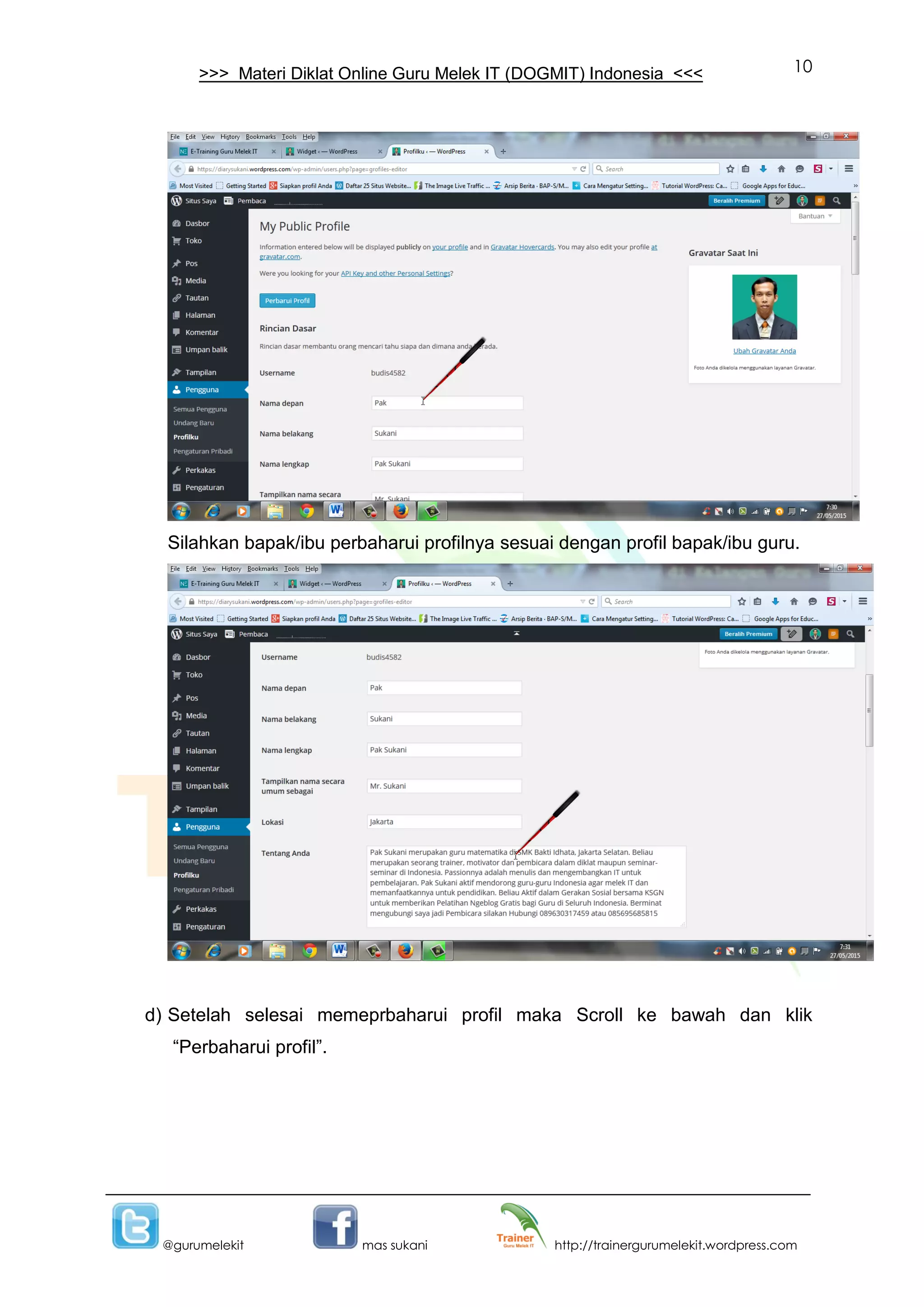 10
@gurumelekit mas sukani http://trainergurumelekit.wordpress.com
>>> Materi Diklat Online Guru Melek IT (DOGMIT) Indonesia <<<
Silahkan bapak/ibu perbaharui profilnya sesuai dengan profil bapak/ibu guru.
d) Setelah selesai memeprbaharui profil maka Scroll ke bawah dan klik
“Perbaharui profil”.
 