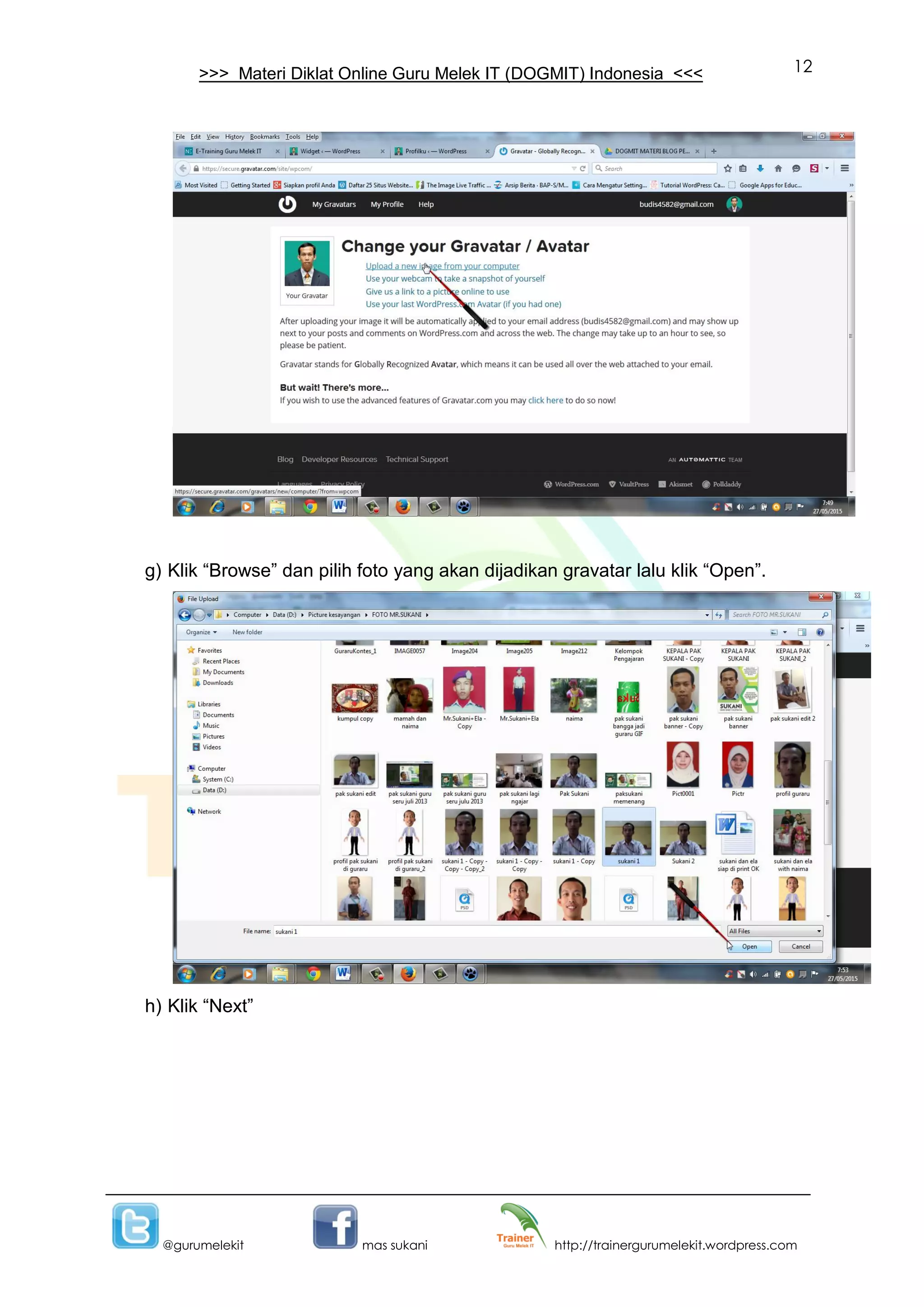 12
@gurumelekit mas sukani http://trainergurumelekit.wordpress.com
>>> Materi Diklat Online Guru Melek IT (DOGMIT) Indonesia <<<
g) Klik “Browse” dan pilih foto yang akan dijadikan gravatar lalu klik “Open”.
h) Klik “Next”
 