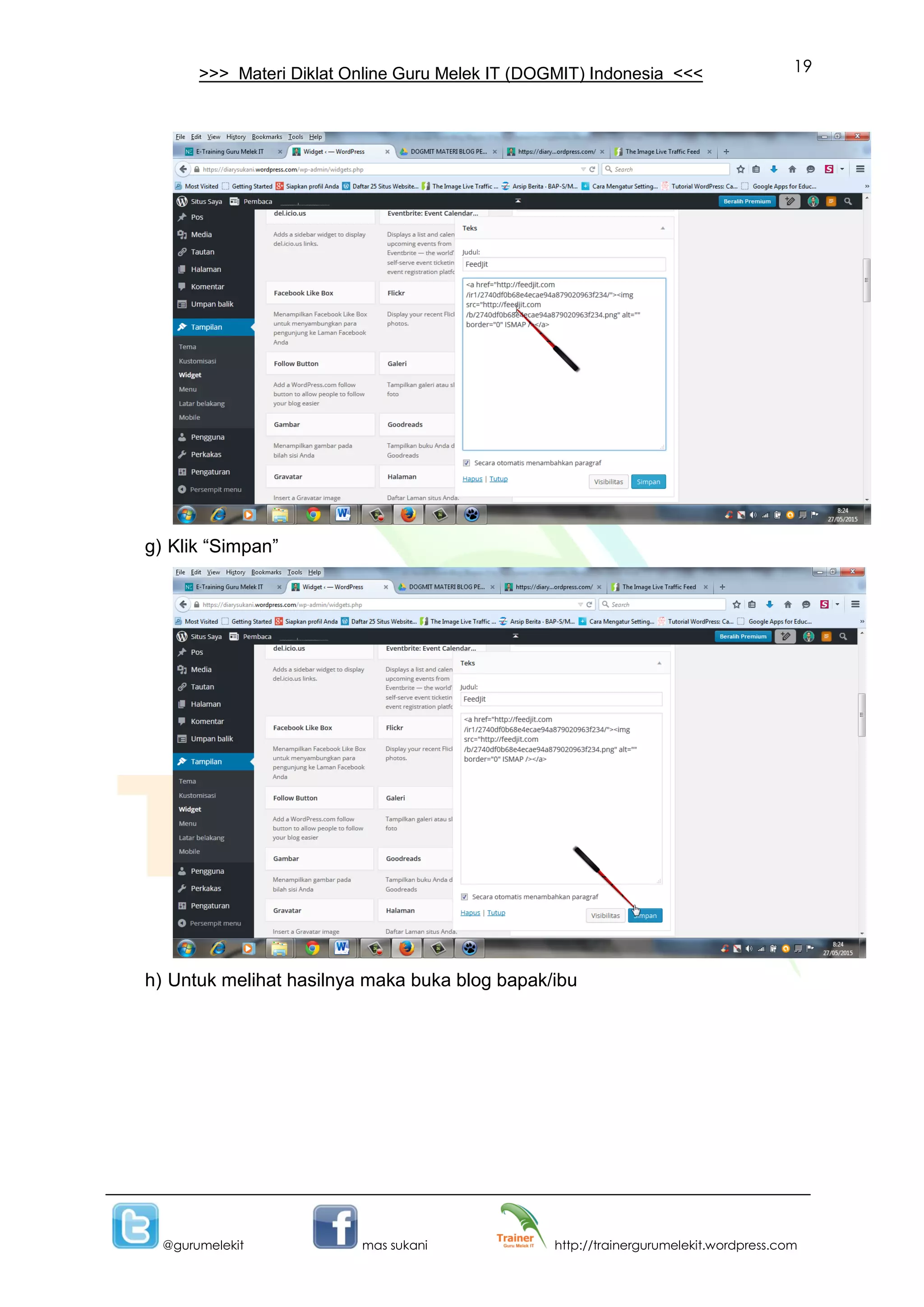 19
@gurumelekit mas sukani http://trainergurumelekit.wordpress.com
>>> Materi Diklat Online Guru Melek IT (DOGMIT) Indonesia <<<
g) Klik “Simpan”
h) Untuk melihat hasilnya maka buka blog bapak/ibu
 