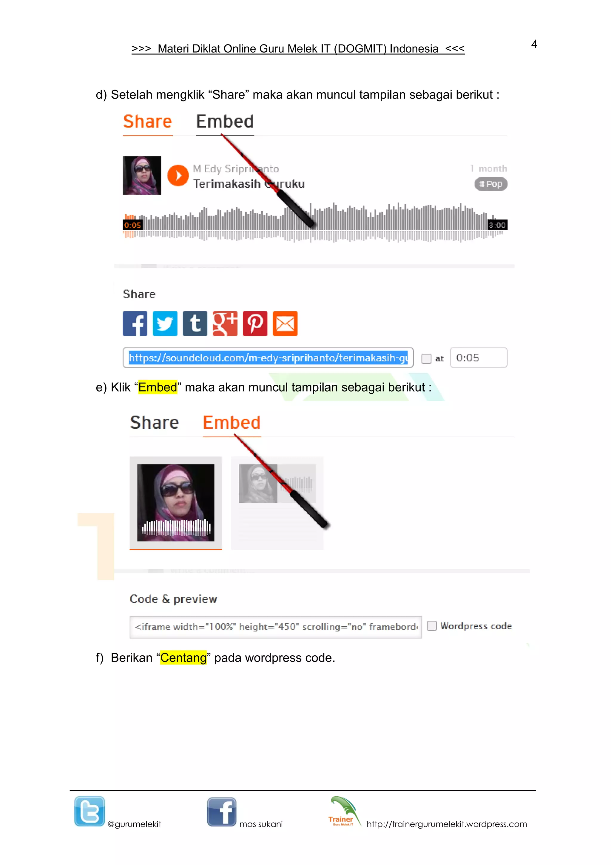 4
@gurumelekit mas sukani http://trainergurumelekit.wordpress.com
>>> Materi Diklat Online Guru Melek IT (DOGMIT) Indonesia <<<
d) Setelah mengklik “Share” maka akan muncul tampilan sebagai berikut :
e) Klik “Embed” maka akan muncul tampilan sebagai berikut :
f) Berikan “Centang” pada wordpress code.
 