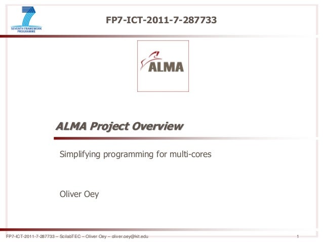 FP7-ICT-2011-7-287733 – ScilabTEC – Oliver Oey – oliver.oey@kit.edu 1
FP7-ICT-2011-7-287733
ALMA Project Overview
Simplify...