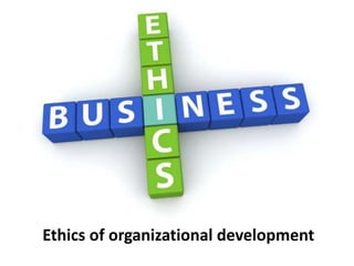 Ethics of organizational development
 