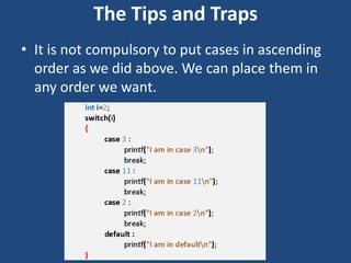 The Tips and Traps
• It is not compulsory to put cases in ascending
order as we did above. We can place them in
any order we want.
way2ITech
 