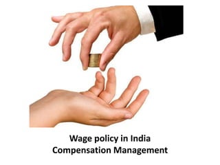 Wage policy in India
Compensation Management
 