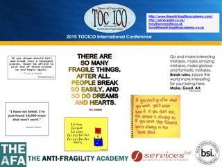 2015 TOCICO International Conference
©	
  2015	
  TOCICO.	
  All	
  Rights	
  Reserved.	
  	
  	
  	
  
http://www.theanti-fragilityacademy.com/
http://servicesltd.co.uk/
tony@servicesltd.co.uk
tony@theanti-fragilityacademy.co.uk
 