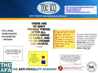 2015 TOCICO International Conference
©	
  2015	
  TOCICO.	
  All	
  Rights	
  Reserved.	
  	
  	
  	
  
http://www.theanti-fragilityacademy.com/
http://servicesltd.co.uk/
tony@servicesltd.co.uk
tony@theanti-fragilityacademy.co.uk
 