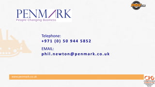 Telephone:
+ 9 7 1  ( 0 )  5 0  9 4 4  5 8 5 2
EMAIL:
p h i l . n ew to n @ p e n m a r k . c o . u k
www.penmark.co.uk
 