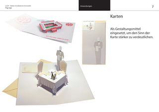 on/off – Objekte mit kalkuliertem Formwandel
Pop Ups
Anwendungen
Karten
Als Gestaltungsmittel
eingesetzt, um den Sinn der
Karte stärker zu verdeutlichen.
7
 