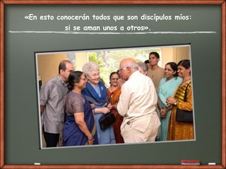 «En esto conocerán todos que son discípulos míos:
si se aman unos a otros».
 