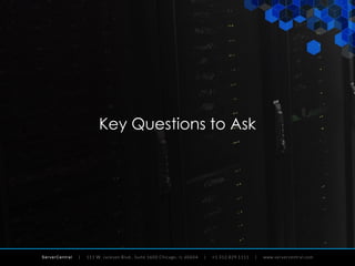 ServerCentral
Key Questions to Ask
 