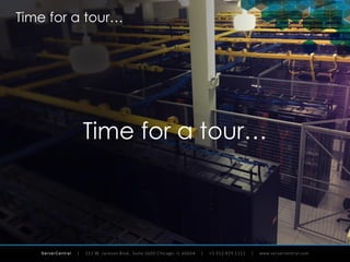 ServerCentral
Time for a tour…
Time for a tour…
 