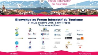 Bienvenue au Forum Interactif du Tourisme
21 et 22 octobre 2015, Saint-Tropez
Troisième édition
 