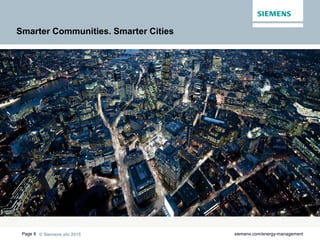 © Siemens plc 2015Page 6 siemens.com/energy-management
Smarter Communities. Smarter Cities
 